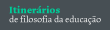 Itiner&aacuterios de Filosofia da Educa&ccedil;&atilde;o